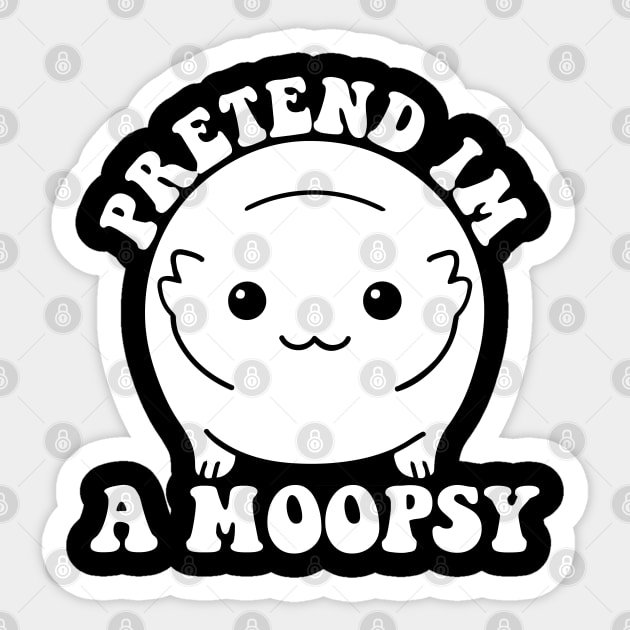 Pretend I'm A Moopsy Sticker by Atelier Djeka